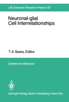 Neuronal-glial Cell Interrelationships : Report of the Dahlem Workshop on Neuronal-glial Cell Interrelationships: Ontogeny, Maintenance, Injury, Repair, Berlin 1980, November 30 - December 5