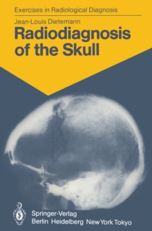 Radiodiagnosis of the Skull : 103 Radiological Exercises for Students and Practitioners