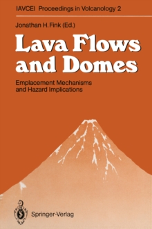 Lava Flows and Domes : Emplacement Mechanisms and Hazard Implications