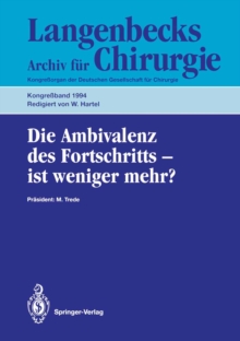 Die Ambivalenz des Fortschritts - ist weniger mehr? : 111. Kongre der Deutschen Gesellschaft fur Chirurgie 5.-9. April 1994, Munchen