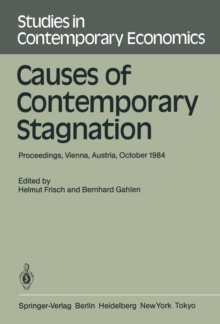 Causes of Contemporary Stagnation : Proceedings of an International Symposium Held at the Institute for Advanced Studies, Vienna, Austria, October 10-12, 1984