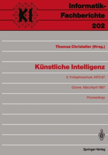 Kunstliche Intelligenz : 5. Fruhjahrsschule, KIFS-87, Gunne, 28. Marz - 5. April 1987 Proceedings
