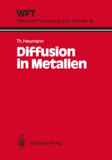 Diffusion in Metallen : Grundlagen, Theorie, Vorgange in Reinmetallen und Legierungen