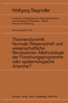 Theoriendynamik Normale Wissenschaft und wissenschaftliche Revolutionen Methodologie der Forschungsprogramme oder epistemologische Anarchie?