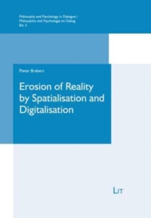 Erosion of Reality by Spatialisation and Digitalisation : A Phenomenological Inquiry