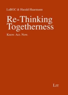 Re-Thinking Togetherness : Know. Act. Now.