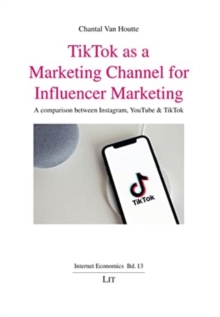 Tiktok as a Marketing Channel for Influencer Marketing : A Comparison Between Instagram, Youtube & Tiktok