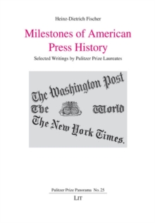 Milestones of American Press History : Selected Writings by Pulitzer Prize Laureates