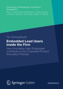 Embedded Lead Users inside the Firm : How Innovative User Employees contribute to the Corporate Product Innovation Process