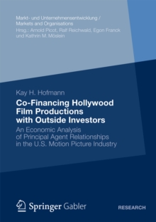 Co-Financing Hollywood Film Productions with Outside Investors : An Economic Analysis of Principal Agent Relationships in the U.S. Motion Picture Industry
