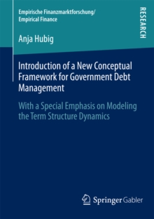 Introduction of a New Conceptual Framework for Government Debt Management : With a Special Emphasis on Modeling the Term Structure Dynamics