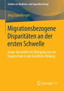 Migrationsbezogene Disparitaten an der ersten Schwelle. : Junge Aussiedler im Ubergang von der Hauptschule in die berufliche Bildung.