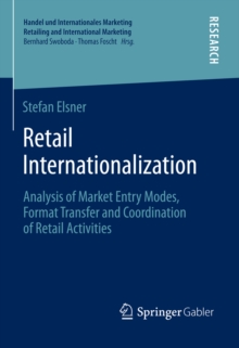 Retail Internationalization : Analysis of Market Entry Modes, Format Transfer and Coordination of Retail Activities