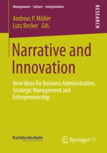 Narrative and Innovation : New Ideas for Business Administration, Strategic Management and Entrepreneurship
