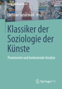 Klassiker der Soziologie der Kunste : Prominente und bedeutende Ansatze