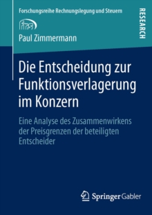 Die Entscheidung zur Funktionsverlagerung im Konzern : Eine Analyse des Zusammenwirkens der Preisgrenzen der beteiligten Entscheider