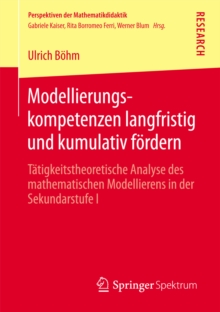 Modellierungskompetenzen langfristig und kumulativ fordern : Tatigkeitstheoretische Analyse des mathematischen Modellierens in der Sekundarstufe I