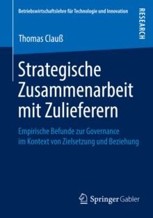 Strategische Zusammenarbeit mit Zulieferern : Empirische Befunde zur Governance im Kontext von Zielsetzung und Beziehung