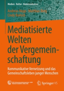 Mediatisierte Welten der Vergemeinschaftung : Kommunikative Vernetzung und das Gemeinschaftsleben junger Menschen