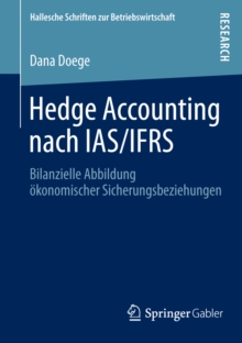 Hedge Accounting nach IAS/IFRS : Bilanzielle Abbildung okonomischer Sicherungsbeziehungen