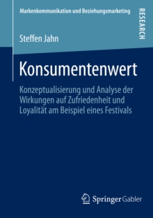 Konsumentenwert : Konzeptualisierung und Analyse der Wirkungen auf Zufriedenheit und Loyalitat am Beispiel eines Festivals