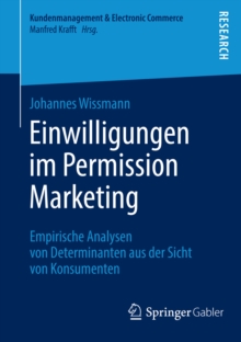 Einwilligungen im Permission Marketing : Empirische Analysen von Determinanten aus der Sicht von Konsumenten