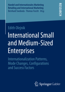 International Small and Medium-Sized Enterprises : Internationalization Patterns, Mode Changes, Configurations and Success Factors