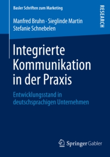 Integrierte Kommunikation in der Praxis : Entwicklungsstand in deutschsprachigen Unternehmen