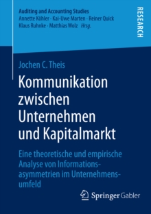 Kommunikation zwischen Unternehmen und Kapitalmarkt : Eine theoretische und empirische Analyse von Informationsasymmetrien im Unternehmensumfeld