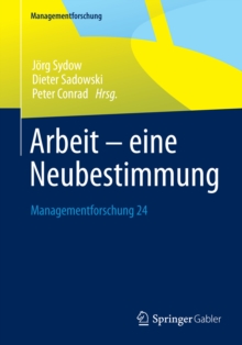 Arbeit - eine Neubestimmung : Managementforschung 24