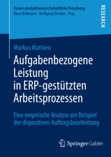 Aufgabenbezogene Leistung in ERP-gestutzten Arbeitsprozessen : Eine empirische Analyse am Beispiel der dispositiven Auftragsbearbeitung