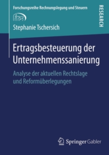 Ertragsbesteuerung der Unternehmenssanierung : Analyse der aktuellen Rechtslage und Reformuberlegungen