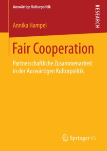 Fair Cooperation : Partnerschaftliche Zusammenarbeit in der Auswartigen Kulturpolitik