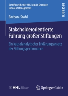Stakeholderorientierte Fuhrung groer Stiftungen : Ein kausalanalytischer Erklarungsansatz der Stiftungsperformance
