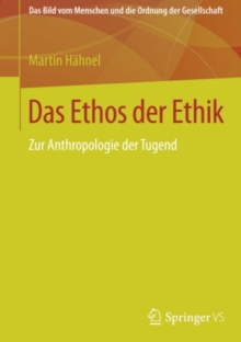 Das Ethos der Ethik : Zur Anthropologie der Tugend