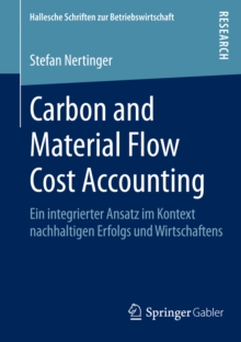 Carbon and Material Flow Cost Accounting : Ein integrierter Ansatz im Kontext nachhaltigen Erfolgs und Wirtschaftens