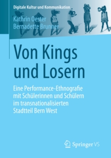 Von Kings und Losern : Eine Performance-Ethnografie mit Schulerinnen und Schulern im transnationalisierten Stadtteil Bern West