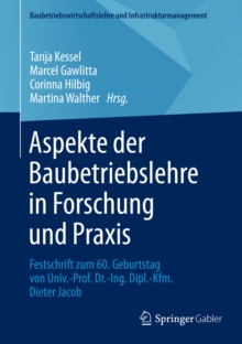 Aspekte der Baubetriebslehre in Forschung und Praxis : Festschrift zum 60. Geburtstag von Univ.-Prof. Dr.-Ing. Dipl.-Kfm. Dieter Jacob
