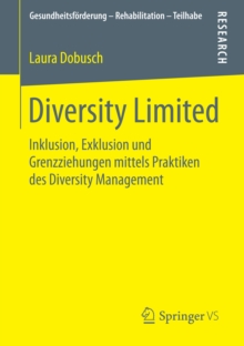 Diversity Limited : Inklusion, Exklusion und Grenzziehungen mittels Praktiken des Diversity Management