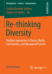 Re-thinking Diversity : Multiple Approaches in Theory, Media, Communities, and Managerial Practice
