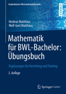 Mathematik fur BWL-Bachelor: Ubungsbuch : Erganzungen fur Vertiefung und Training