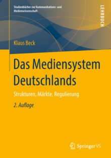 Das Mediensystem Deutschlands : Strukturen, Markte, Regulierung