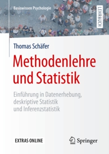 Methodenlehre und Statistik : Einfuhrung in Datenerhebung, deskriptive Statistik und Inferenzstatistik