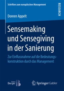 Sensemaking und Sensegiving in der Sanierung : Zur Einflussnahme auf die Bedeutungskonstruktion durch das Management