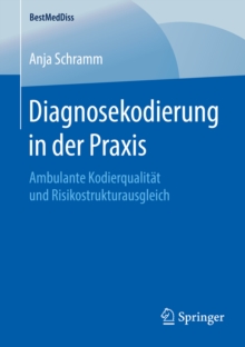 Diagnosekodierung in der Praxis : Ambulante Kodierqualitat und Risikostrukturausgleich