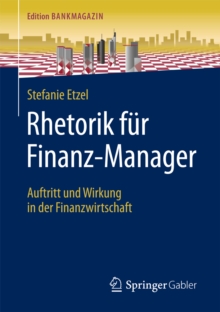 Rhetorik fur Finanz-Manager : Auftritt und Wirkung in der Finanzwirtschaft