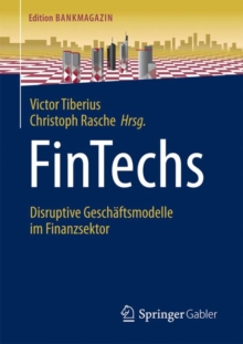 FinTechs : Disruptive Geschaftsmodelle im Finanzsektor