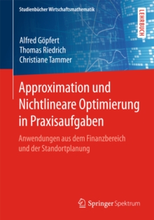 Approximation und Nichtlineare Optimierung in Praxisaufgaben : Anwendungen aus dem Finanzbereich und der Standortplanung