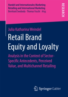 Retail Brand Equity and Loyalty : Analysis in the Context of Sector-Specific Antecedents, Perceived Value, and Multichannel Retailing
