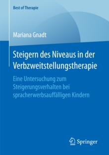 Steigern des Niveaus in der Verbzweitstellungstherapie : Eine Untersuchung zum Steigerungsverhalten bei spracherwerbsauffalligen Kindern